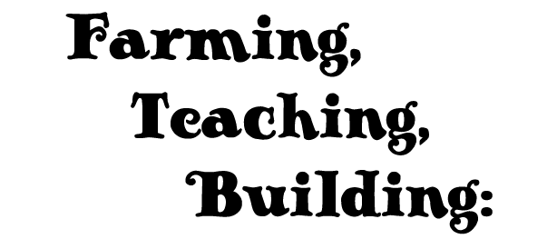  Farming,  Teaching,   Building: