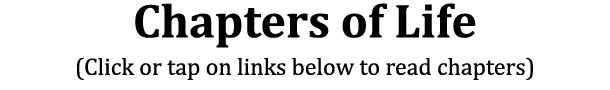 Chapters of Life (Click or tap on links below to read chapters)