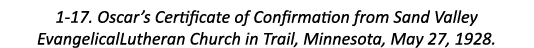 1-17. Oscar’s Certificate of Confirmation from Sand Valley EvangelicalLutheran Church in Trail, Minnesota, May 27, 1928.