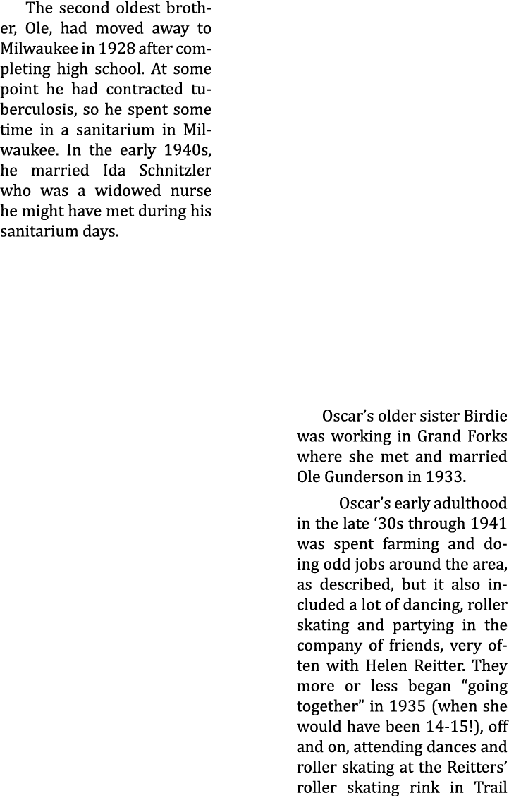 The second oldest brother, Ole, had moved away to Milwaukee in 1928 after completing high school. At some point he ha...