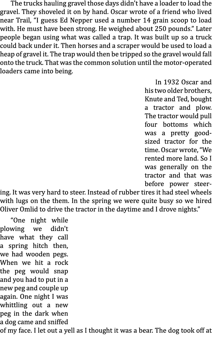 The trucks hauling gravel those days didn't have a loader to load the gravel. They shoveled it on by hand. Oscar wrot...