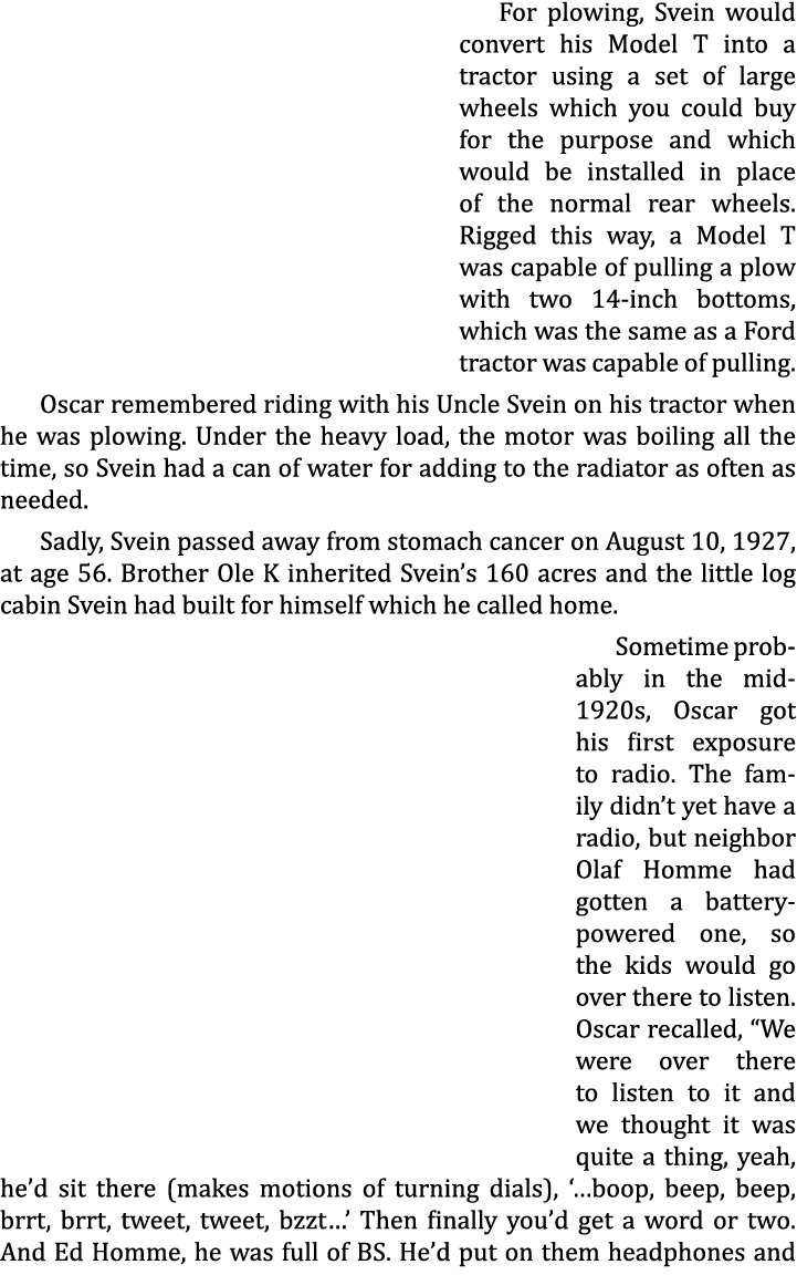 For plowing, Svein would convert his Model T into a tractor using a set of large wheels which you could buy for the p...