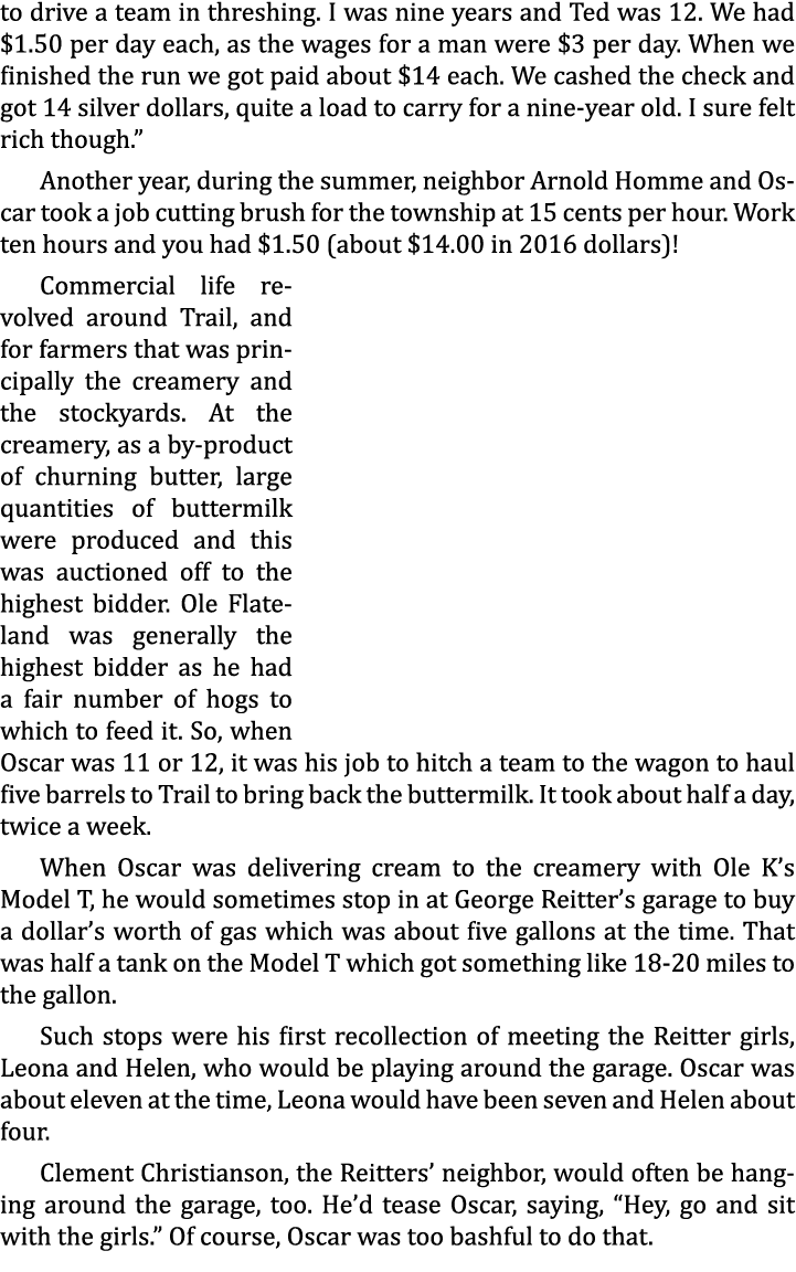 to drive a team in threshing. I was nine years and Ted was 12. We had $1.50 per day each, as the wages for a man were...