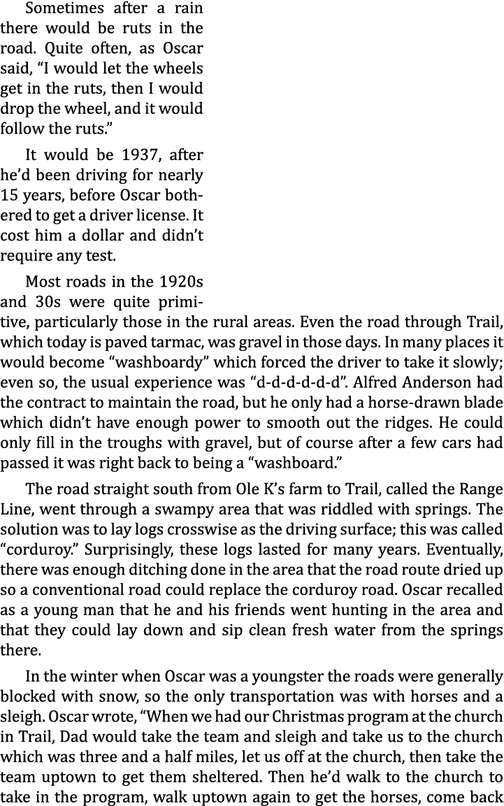 Sometimes after a rain there would be ruts in the road. Quite often, as Oscar said, “I would let the wheels get in th...