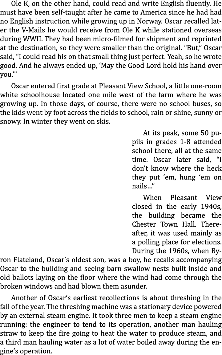Ole K, on the other hand, could read and write English fluently. He must have been self-taught after he came to Ameri...