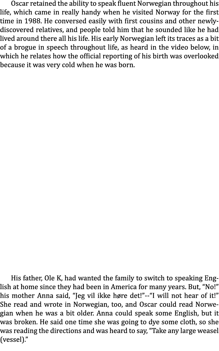 Oscar retained the ability to speak fluent Norwegian throughout his life, which came in really handy when he visited ...