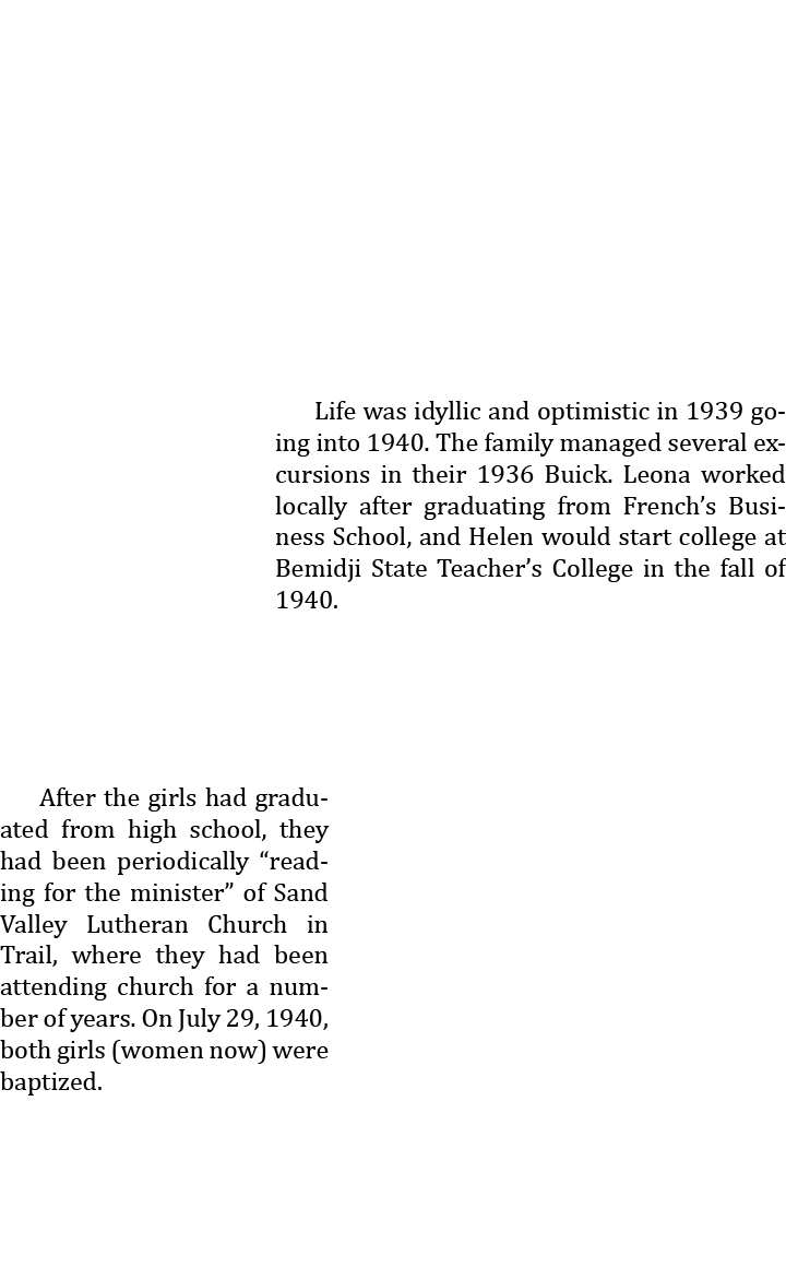  Life was idyllic and optimistic in 1939 going into 1940. The family managed several excursions in their 1936 Buick. ...