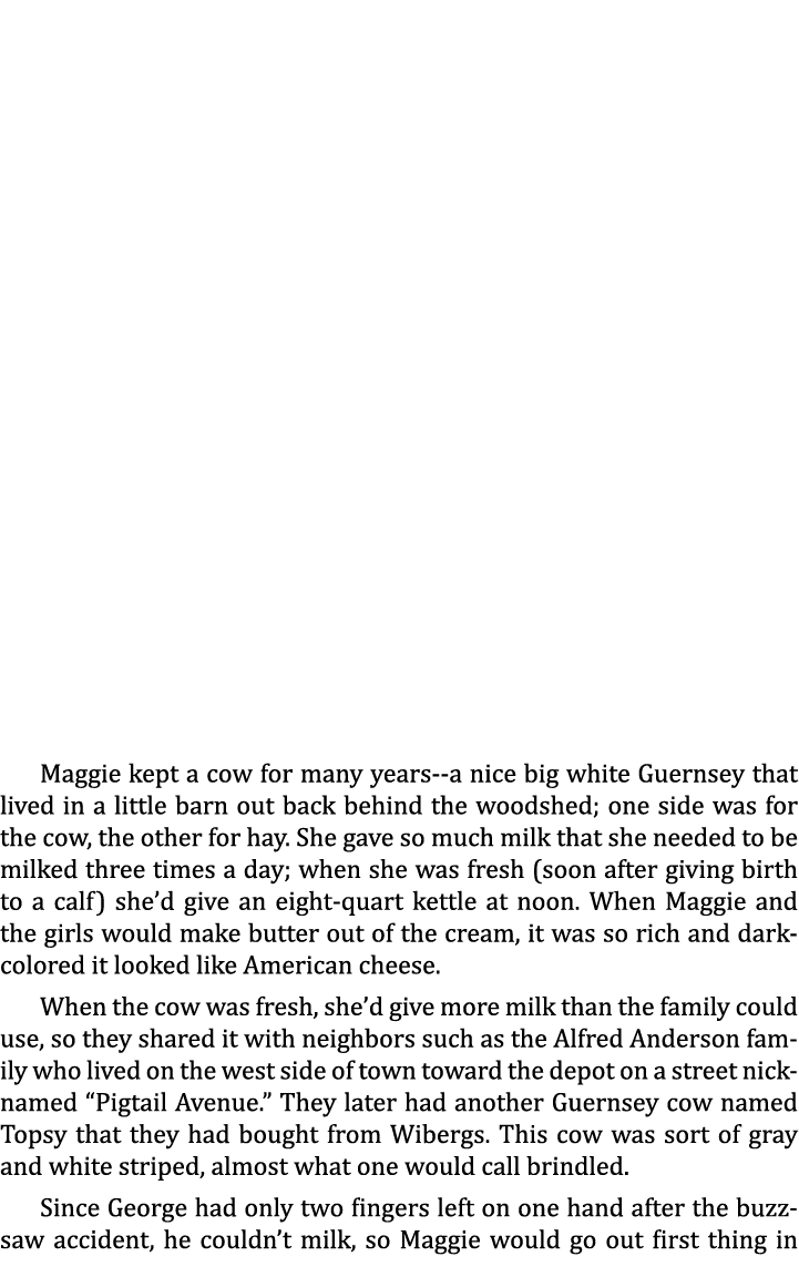 Maggie kept a cow for many years--a nice big white Guernsey that lived in a little barn out back behind the woodshed;...