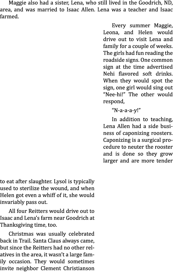 Maggie also had a sister, Lena, who still lived in the Goodrich, ND, area, and was married to Isaac Allen. Lena was a...