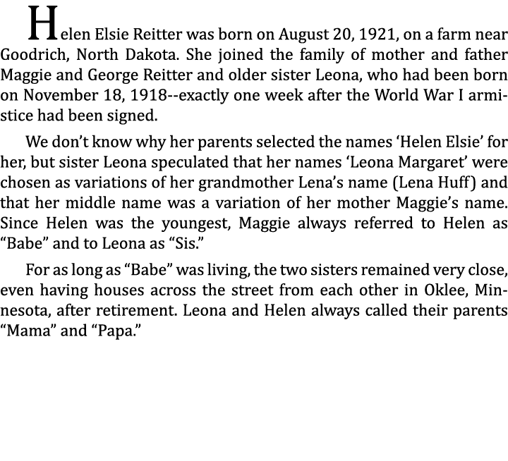 Helen Elsie Reitter was born on August 20, 1921, on a farm near Goodrich, North Dakota. She joined the family of moth...