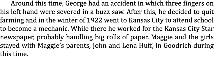 Around this time, George had an accident in which three fingers on his left hand were severed in a buzz saw. After th...