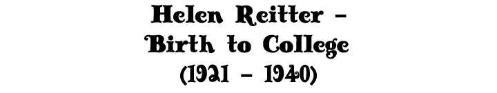 Helen Reitter - Birth to College (1921 - 1940)