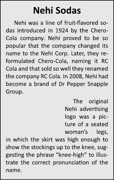 Nehi Sodas Nehi was a line of fruit-flavored sodas introduced in 1924 by the Chero-Cola company. Nehi proved to be so...