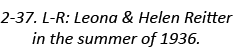 2-37. L-R: Leona & Helen Reitter in the summer of 1936.