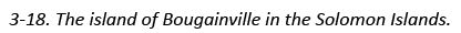 3-18. The island of Bougainville in the Solomon Islands.