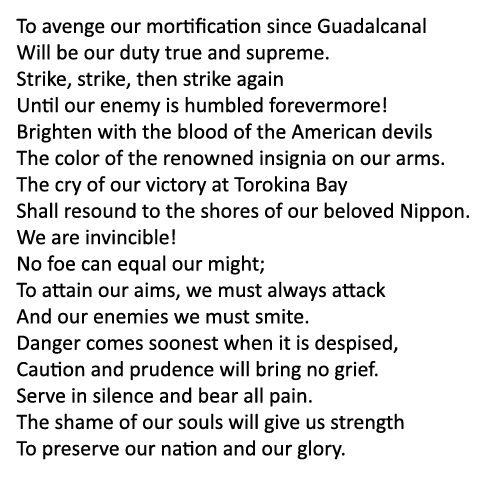 To avenge our mortification since Guadalcanal Will be our duty true and supreme. Strike, strike, then strike again Un...
