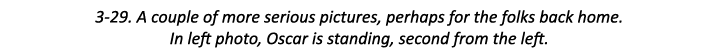 3-29. A couple of more serious pictures, perhaps for the folks back home. In left photo, Oscar is standing, second fr...