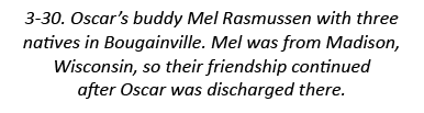 3-30. Oscar’s buddy Mel Rasmussen with three natives in Bougainville. Mel was from Madison, Wisconsin, so their frien...