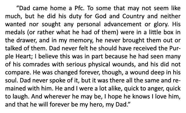“Dad came home a Pfc. To some that may not seem like much, but he did his duty for God and Country and neither wanted...