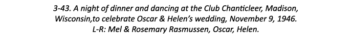 3-43. A night of dinner and dancing at the Club Chanticleer, Madison, Wisconsin,to celebrate Oscar & Helen’s wedding,...