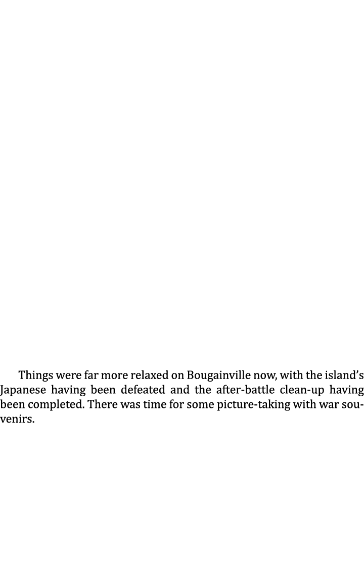 Things were far more relaxed on Bougainville now, with the island’s Japanese having been defeated and the after-battl...
