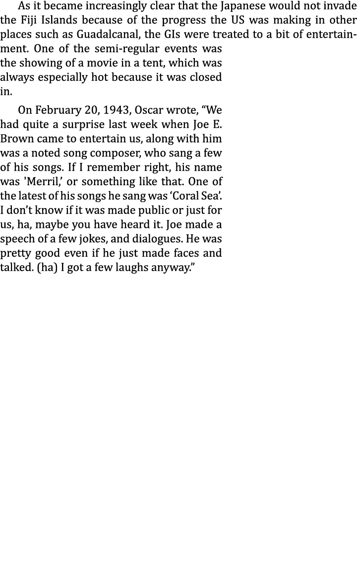 As it became increasingly clear that the Japanese would not invade the Fiji Islands because of the progress the US wa...