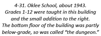 4-31. Oklee School, about 1943. Grades 1-12 were taught in this building and the small addition to the right. The bot...