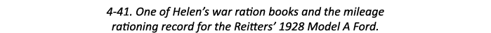 4-41. One of Helen’s war ration books and the mileage rationing record for the Reitters’ 1928 Model A Ford. 
