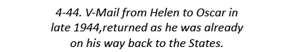 4-44. V-Mail from Helen to Oscar in late 1944,returned as he was already on his way back to the States.