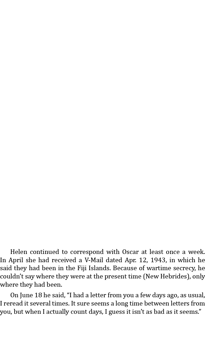  Helen continued to correspond with Oscar at least once a week. In April she had received a V-Mail dated Apr. 12, 194...