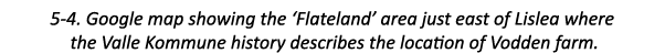5-4. Google map showing the ‘Flateland’ area just east of Lislea where the Valle Kommune history describes the locati...