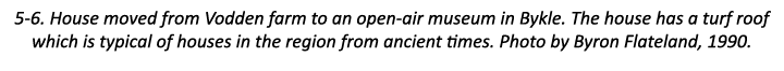 5-6. House moved from Vodden farm to an open-air museum in Bykle. The house has a turf roof which is typical of house...