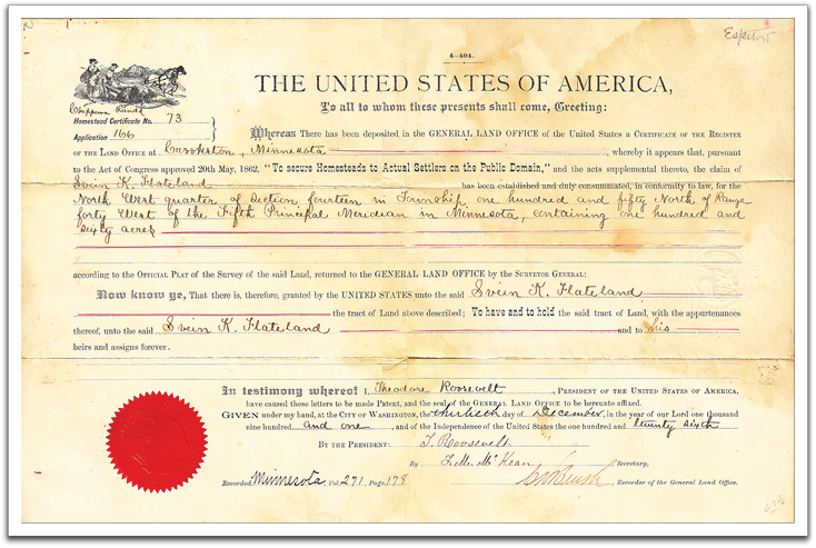 Homestead Certificate granting full ownership of a quarter section of land (160 acres) to Svein K. Flateland,  dated December 13, 1901, after his completion of the 5-year homesteading requirements.  Certificates were issued under the auspices of President Theodore Roosevelt.