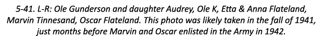 5-41. L-R: Ole Gunderson and daughter Audrey, Ole K, Etta & Anna Flateland, Marvin Tinnesand, Oscar Flateland. This p...