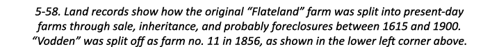5-58. Land records show how the original “Flateland” farm was split into present-day farms through sale, inheritance,...