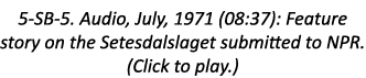 5-SB-5. Audio, July, 1971 (08:37): Feature story on the Setesdalslaget submitted to NPR. (Click to play.)