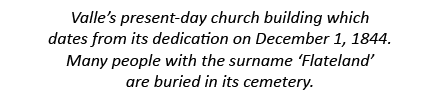 Valle’s present-day church building which dates from its dedication on December 1, 1844. Many people with the surname...