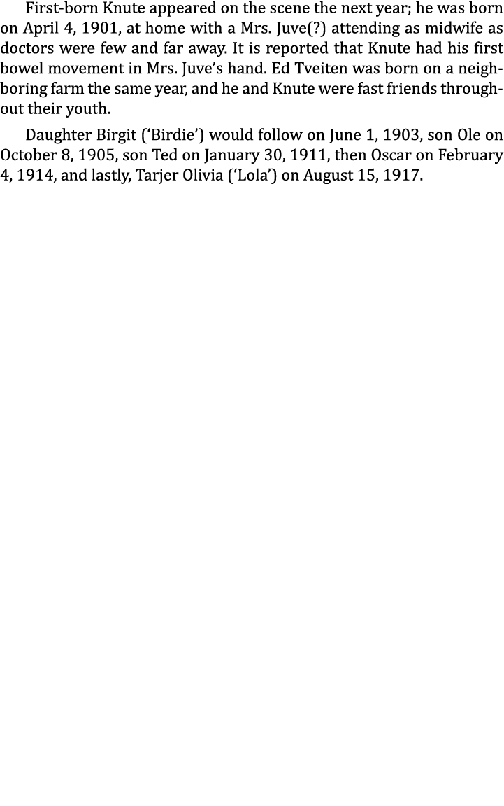 First-born Knute appeared on the scene the next year; he was born on April 4, 1901, at home with a Mrs. Juve(?) atten...