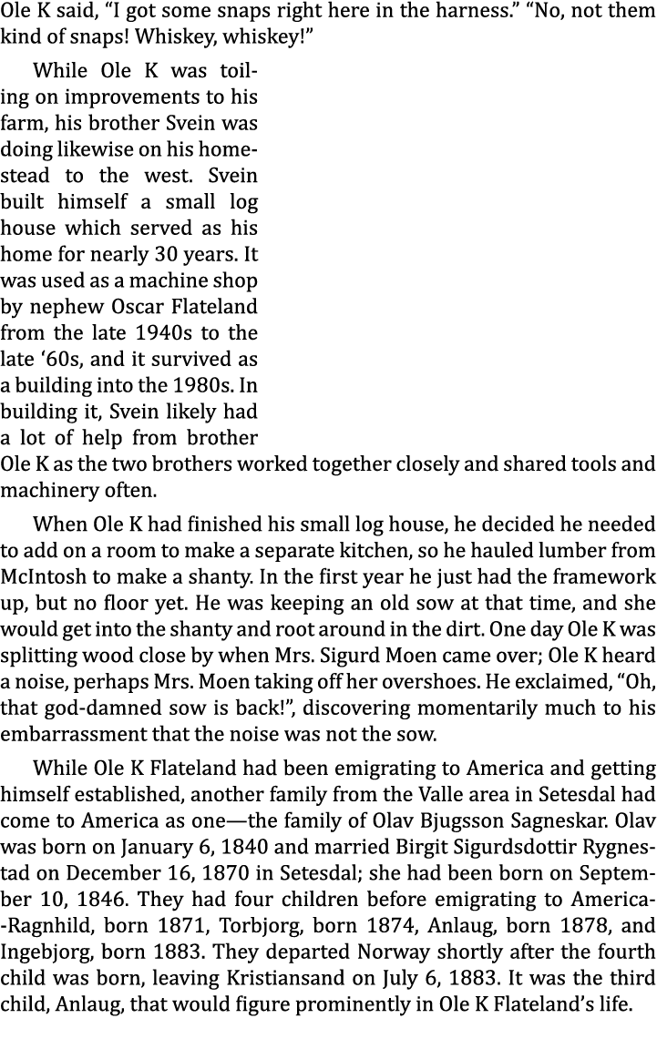 Ole K said, “I got some snaps right here in the harness.” “No, not them kind of snaps! Whiskey, whiskey!” While Ole K...