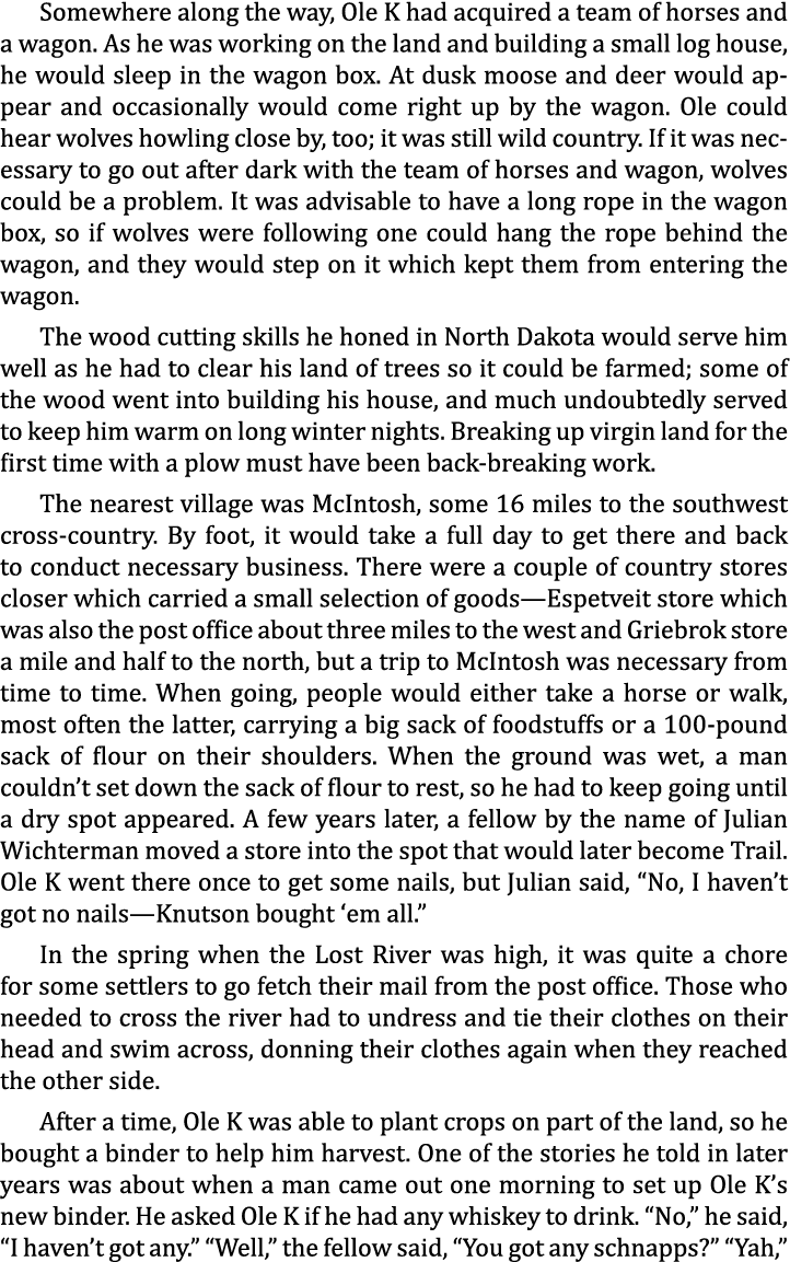 Somewhere along the way, Ole K had acquired a team of horses and a wagon. As he was working on the land and building ...