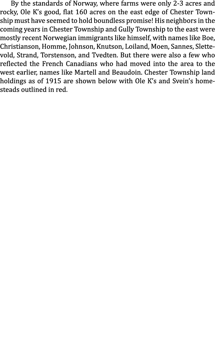 By the standards of Norway, where farms were only 2-3 acres and rocky, Ole K’s good, flat 160 acres on the east edge ...