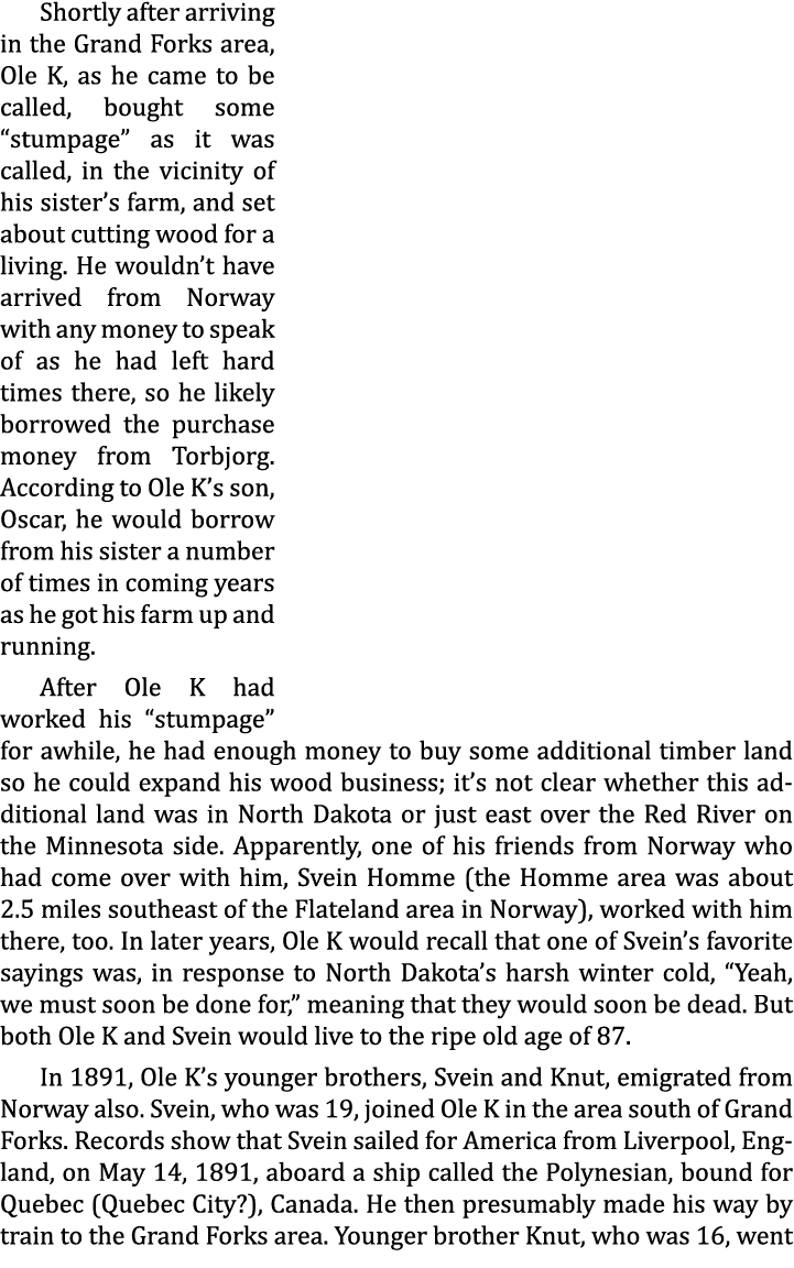 Shortly after arriving in the Grand Forks area, Ole K, as he came to be called, bought some “stumpage” as it was call...