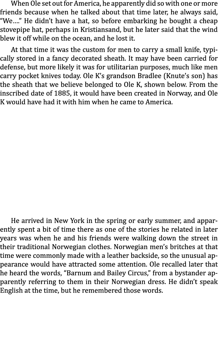 When Ole set out for America, he apparently did so with one or more friends because when he talked about that time la...