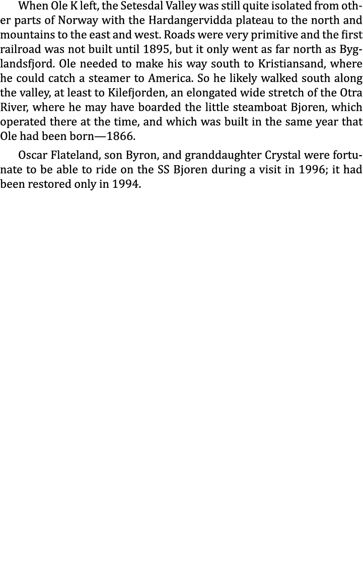 When Ole K left, the Setesdal Valley was still quite isolated from other parts of Norway with the Hardangervidda plat...