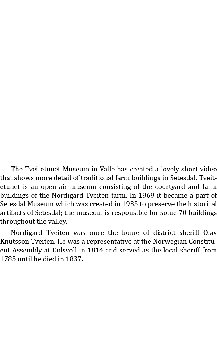  The Tveitetunet Museum in Valle has created a lovely short video that shows more detail of traditional farm building...