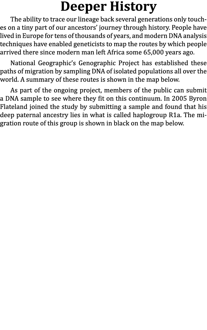 Deeper History The ability to trace our lineage back several generations only touches on a tiny part of our ancestors...