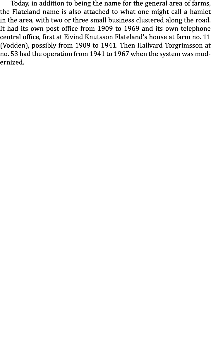 Today, in addition to being the name for the general area of farms, the Flateland name is also attached to what one m...