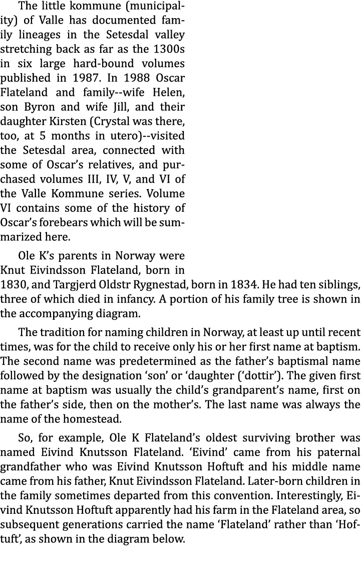 The little kommune (municipality) of Valle has documented family lineages in the Setesdal valley stretching back as f...