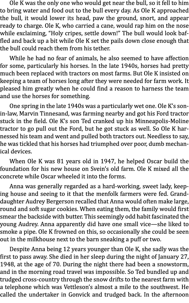 Ole K was the only one who would get near the bull, so it fell to him to bring water and food out to the bull every d...