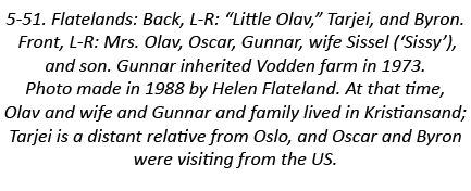 5-51. Flatelands: Back, L-R: “Little Olav,” Tarjei, and Byron. Front, L-R: Mrs. Olav, Oscar, Gunnar, wife Sissel (‘Si...